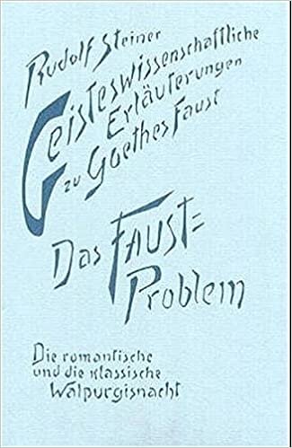 Geisteswissenschaftliche Erläuterungen zu Goethes 'Faust', 2 Bde., Bd.2, Das Faust-Problem (Rudolf Steiner Gesamtausgabe / Schriften und Vorträge)