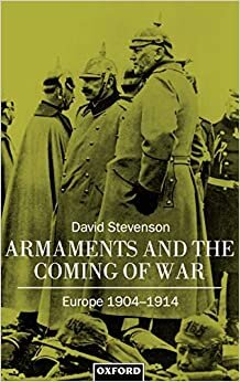 Armaments and the Coming of War: Europe 1904-1914