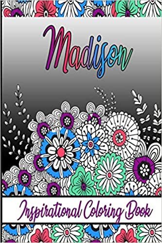 Madison Inspirational Coloring Book: An adult Coloring Boo kwith Adorable Doodles, and Positive Affirmations for Relaxationion.30 designs , 64 pages, matte cover, size 6 x9 inch ,