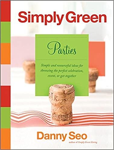 Simply Green Parties: Simple And Resourceful Ideas For Throwing The Perfect Celebration, Event Or Get-Together