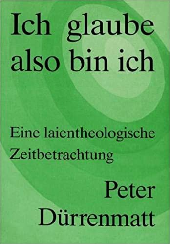 Peter Dürrenmatt: Ich glaube, also bin ich: Eine laientheologische Zeitbetrachtung indir