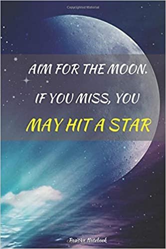 Aim For The Moon. If You Miss, You May Hit A Star: Notebook With Motivational Quotes, Inspirational Journal Blank Pages, Positive Quotes, Drawing Notebook Blank Pages, Diary (110 Pages, Blank, 6 x 9) indir