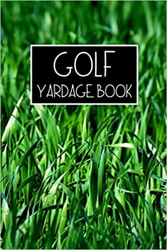 Golf Yardage Book: A Golf Log Book to Track Scores, Game Statistics, Time, and Notes with Scoresheet Template | Travel Size Golf Score Tracking Journal/Notebook for Golfers
