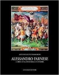 Alessandro Farnese. L'eroe italiano delle Fiandre (Letteratura e linguistica)