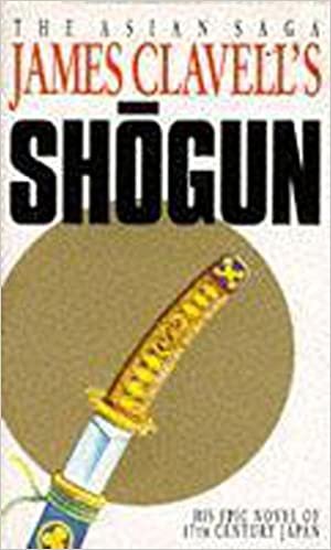 Shogun: The First Novel of the Asian saga: A Novel of Japan