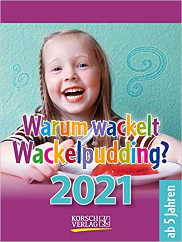 Warum wackelt Wackelpudding? 2021: Aufstellbarer Tages-Abreisskalender für Kinder zum rätseln I 12 x 16 cm