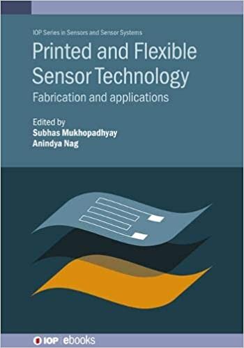 Printed and Flexible Sensor Technology: Fabrication and Applications (Sensors and Sensor Systems)