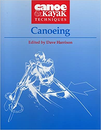 Canoeing (Canoe and Kayak Techniques) (Canoe and Kayak Techniques S.)