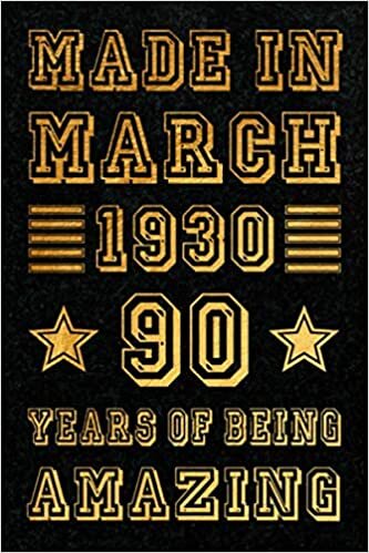 Made In March 1930, 90 Years Of Being Amazing Notebook: Keepsake 90th Birthday March 1930 Anniversary Journal/Notebook, Happy Birthday Turning 90th ... Alternative, 120 pages, Matte Finish, 6x9