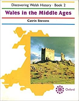 Discovering Welsh History: Wales in the Middle Ages Bk. 2