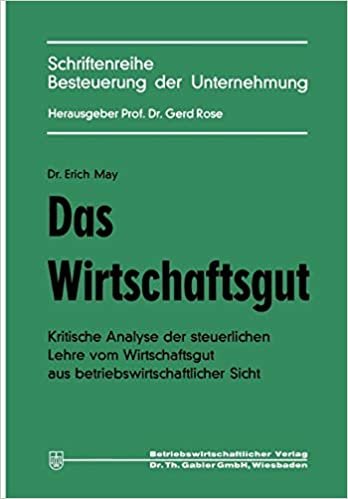 Das Wirtschaftsgut: Kritische Analyse der Seuerlichen Lehre vom Wirtschaftsgut aus Betriebswirtschaftlicher Sicht (Schriftenreihe Besteuerung der Unternehmung)