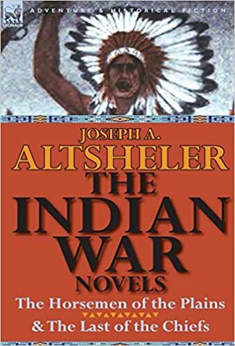 The Indian War Novels: The Horsemen of the Plains & the Last of the Chiefs