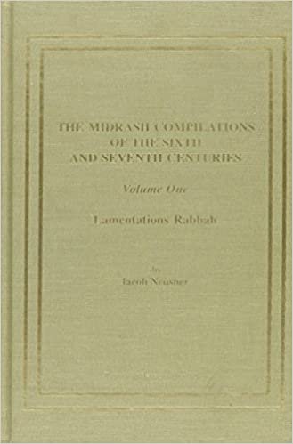 The Midrash Compilations of the Sixth and Seventh Centuries: Lamentations Rabbah: An Introduction to the Rhetorical, Logical, and Topical Program: 0187 (Neusner Titles in Brown Judaic Studies)