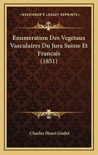 Enumeration Des Vegetaux Vasculaires Du Jura Suisse Et Francais (1851)