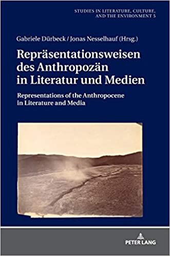 Repräsentationsweisen des Anthropozän in Literatur und Medien: Representations of the Anthropocene in Literature and Media (Studien zu Literatur, ... Culture, and the Environment, Band 5)