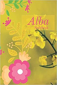 Alba Notebook: Alba is name of Latin origin meaning "white" or "sunrise" or dawn in Spanish and Italian., Personalized Name Journal, Lined College ... Diary (Names Collection, Band 634) indir