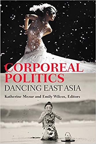 Corporeal Politics: Dancing East Asia (Studies in Dance History)
