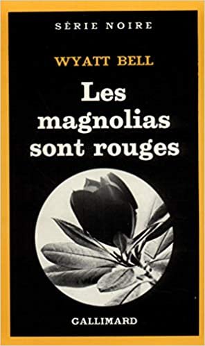 Magnolias Sont Rouges (Serie Noire 1)