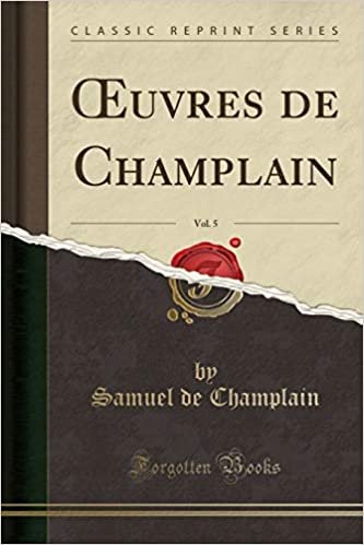 Œuvres de Champlain, Vol. 5 (Classic Reprint)