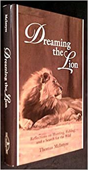 Dreaming the Lion: Reflections on Hunting, Fishing, and a Search for the Wild