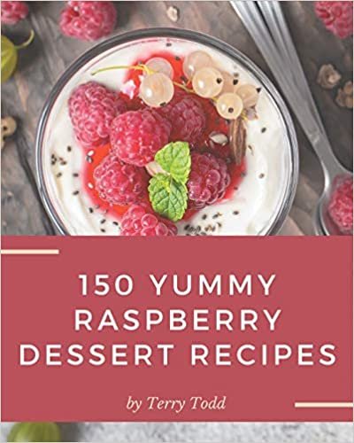 150 Yummy Raspberry Dessert Recipes: A Highly Recommended Yummy Raspberry Dessert Cookbook indir