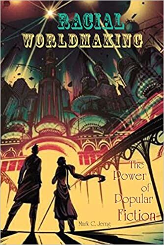 Racial Worldmaking: The Power of Popular Fiction (Comparative Theology: Thinking Across Traditions)