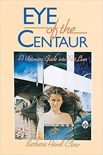 Eye of the Centaur: A Visionary Guide into Past Lives (Mind Chronicles Trilogy)