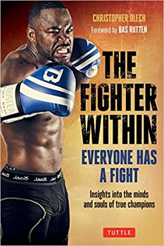 The Fighter Within: Everyone Has A Fight-Insights into the Minds and Souls of True Champions indir