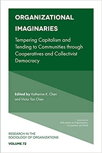 Organizational Imaginaries: Tempering Capitalism and Tending to Communities Through Cooperatives and Collectivist Democracy (Research in the Sociology of Organizations, Band 72) indir