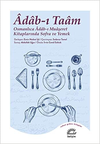 Adab-ı Taam: Osmanlıca Adab-ı Muaşeret Kitaplarında Sofra ve Yemek