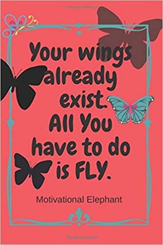 Your Wings Already Exist. All You Have To Do Is Fly.: Motivational Notebook, Unique Notebook, Journal, Diary, Scrapbook, Notebook For Everyone (110 Pages, Blank, 6 x 9) indir