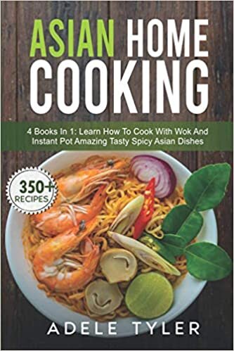 Asian Home Cooking: 4 Books In 1: Learn How To Cook With Wok And Instant Pot Amazing Tasty Spicy Asian Dishes indir