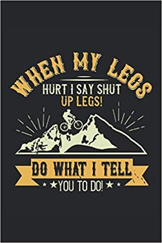 When my legs hurt I say shut up legs! Do what I tell you to do!: Blank Lined Notebook Journal ToDo Exercise Book or Diary (6" x 9" inch) with 120 pages
