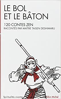 Bol Et Le Baton (Le): 120 contes zen (Collections Spiritualites)