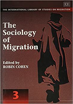 The Sociology of Migration (The International Library of Studies on Migration, 3)