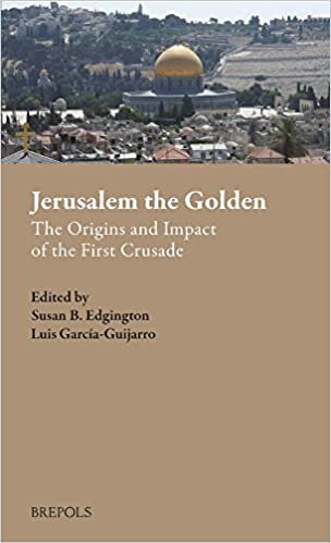 Jerusalem the Golden: The Origins and Impact of the First Crusade (Outremer. Studies in the Crusades and the Latin East) indir