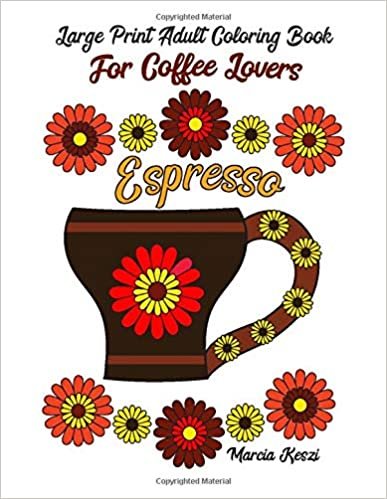 Large Print Adult Coloring Book For Coffee Lovers: Simple Designs of Cozy Coffee Mugs with Flowers & Fancy Coffee Drinks indir
