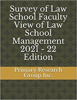 Survey of Law School Faculty View of Law School Management 2021 - 22 Edition