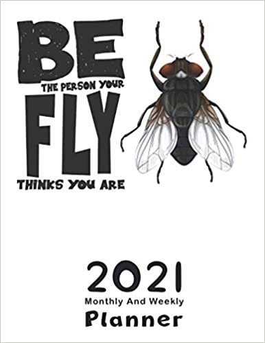 Be The Person Your Fly Thinks You Are: 2021 Yearly Planner,Monthly & Weekly Planner, Calendar, Scheduler, Organizer, Agenda Logbook, To Do List, goals, Tasks, Ideas, Gratitude, Appointments, Notes