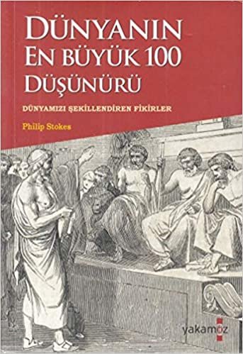 Dünyanın En Büyük 100 Düşünürü: Dünyamızı Şekillendiren Fikirler