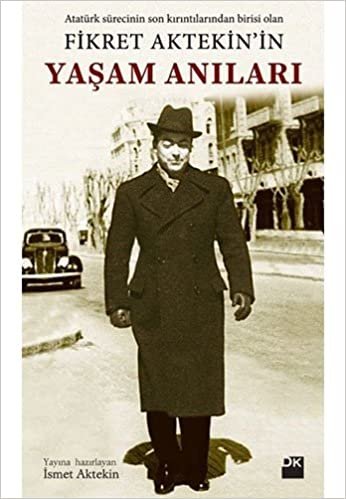 Fikret Aktekin'in Yaşam Anıları: Atatürk Sürecinin Son Kırıntılarından Birisi Olan