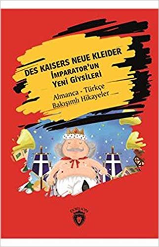 Des Kaisers Neue Kleider - İmparator'un Yeni Giysileri: Almanca Türkçe Bakışımlı Hikayeler