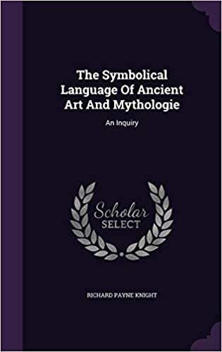 The Symbolical Language Of Ancient Art And Mythologie: An Inquiry
