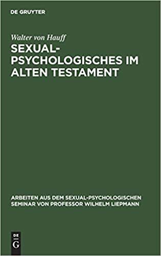 Sexualpsychologisches Im Alten Testament (Arbeiten Aus Dem Sexual-Psychologischen Seminar Von Professor Wilhelm Liepmann) indir