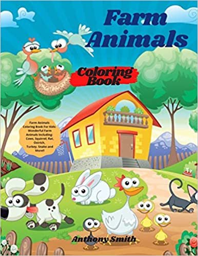 Farm Animals Coloring Book For Kids: Wonderful Farm Animals Including: Cows, Squirrel, Rat, Ostrich, Turkey, Snake and More!!