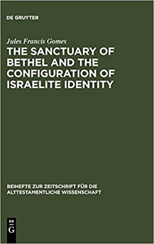The Sanctuary of Bethel and the Configuration of Israelite Identity (Beihefte zur Zeitschrift fur die Alttestamentliche Wissenschaft)