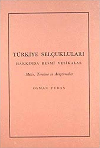 Türkiye Selçukluları Hakkında Resmi Vesikalar: Metin, Tercüme ve Araştırmalar