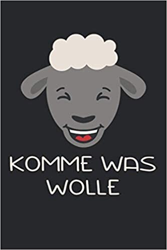 Komme Was Wolle: Schafe Schafhirte Bauer Schäfer Lamm Lämmer. Notizbuch / Tagebuch / Heft mit Blanko Seiten. Notizheft mit Weißen Blanken Seiten, ... Planer für Termine oder To-Do-Liste.