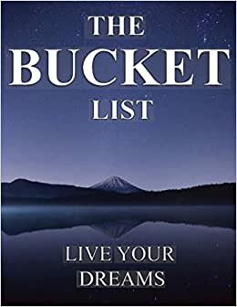 The Bucket List: Live your dreams