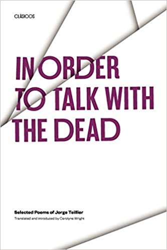 In Order to Talk with the Dead: Selected Poems of Jorge Teillier (Texas Pan American Series)